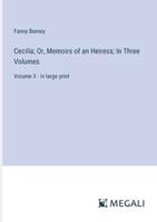 Cecilia; Or, Memoirs of an Heiress; In Three Volumes