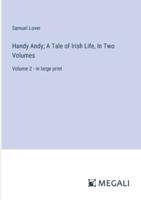 Handy Andy; A Tale of Irish Life, In Two Volumes