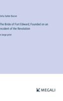 The Bride of Fort Edward; Founded on an Incident of the Revolution
