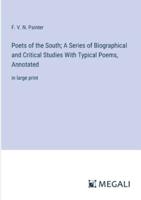 Poets of the South; A Series of Biographical and Critical Studies With Typical Poems, Annotated