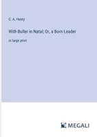 With Buller in Natal; Or, a Born Leader