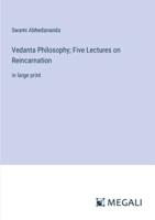 Vedanta Philosophy; Five Lectures on Reincarnation