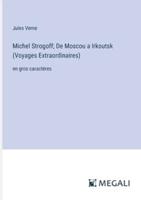 Michel Strogoff; De Moscou a Irkoutsk (Voyages Extraordinaires)