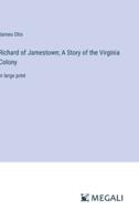 Richard of Jamestown; A Story of the Virginia Colony