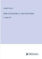 Keith of the Border; A Tale of the Plains