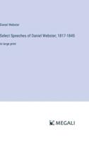 Select Speeches of Daniel Webster; 1817-1845