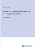 Kanteletar; Suomen kansan wanhoja lauluja ja wirsiä, Ensimmäinen kirja