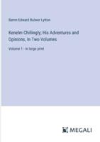 Kenelm Chillingly; His Adventures and Opinions, In Two Volumes