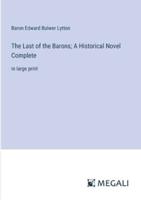 The Last of the Barons; A Historical Novel Complete