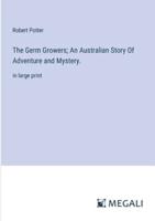 The Germ Growers; An Australian Story Of Adventure and Mystery.