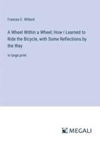 A Wheel Within a Wheel; How I Learned to Ride the Bicycle, With Some Reflections by the Way