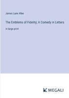 The Emblems of Fidelity; A Comedy in Letters