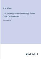 The Seventy's Course in Theology; Fourth Year, The Atonement