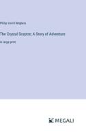 The Crystal Sceptre; A Story of Adventure