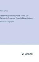 The Works of Thomas Hood; Comic And Serious, In Prose And Verse, In Eleven Volumes