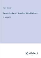 Cesare Lombroso, A Modern Man of Science
