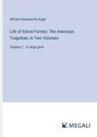Life of Edwin Forrest; The American Tragedian, In Two Volumes