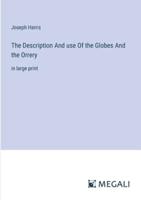 The Description And Use Of the Globes And the Orrery