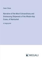Narrative of the Most Extraordinary and Distressing Shipwreck of the Whale-Ship Essex, of Nantucket