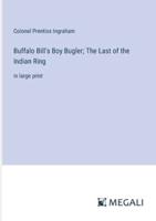 Buffalo Bill's Boy Bugler; The Last of the Indian Ring
