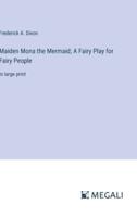 Maiden Mona the Mermaid; A Fairy Play for Fairy People