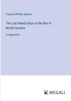 The Last Ninety Days of the War in North-Carolina