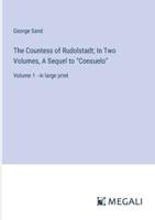 The Countess of Rudolstadt; In Two Volumes, A Sequel to "Consuelo"