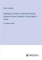 Alcibiade, la Critica e Il Secolo Di Pericle; Lettera di Felice Cavallotti a Yorick figlio di Yorick