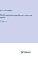 The Theory And Practice of Argumentation and Debate