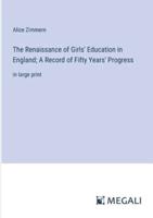 The Renaissance of Girls' Education in England; A Record of Fifty Years' Progress
