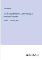 The Works of the Rev. John Wesley; In Thirty-Two Volumes