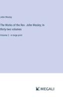 The Works of the Rev. John Wesley; In Thirty-Two Volumes