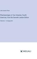 Pharmacologia; In Two Volumes, Fourth American, from the Seventh London Edition