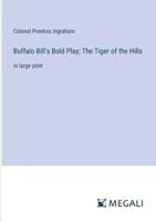 Buffalo Bill's Bold Play; The Tiger of the Hills