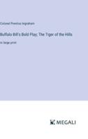 Buffalo Bill's Bold Play; The Tiger of the Hills