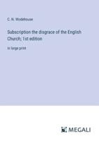 Subscription the Disgrace of the English Church; 1st Edition