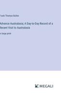Advance Australasia; A Day-to-Day Record of a Recent Visit to Australasia