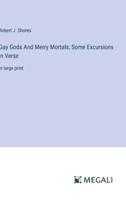 Gay Gods And Merry Mortals; Some Excursions in Verse