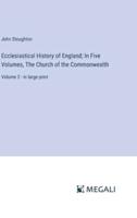 Ecclesiastical History of England; In Five Volumes, The Church of the Commonwealth