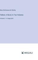 Falkner; A Novel, In Two Volumes