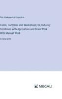 Fields, Factories and Workshops; Or, Industry Combined With Agriculture and Brain Work With Manual Work