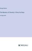 The Mystery of Cleverly; A Story for Boys