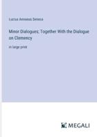 Minor Dialogues; Together With the Dialogue on Clemency