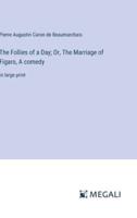 The Follies of a Day; Or, The Marriage of Figaro, A Comedy