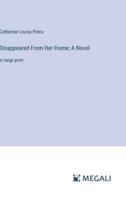 Disappeared From Her Home; A Novel