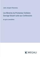 Les Rêveries du Promeneur Solitaire; Ouvrage faisant suite aux Confessions