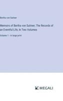 Memoirs of Bertha Von Suttner; The Records of an Eventful Life, In Two Volumes