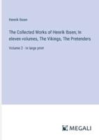 The Collected Works of Henrik Ibsen; In Eleven Volumes, The Vikings, The Pretenders
