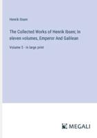 The Collected Works of Henrik Ibsen; In Eleven Volumes, Emperor And Galilean