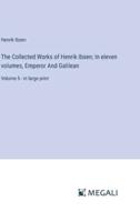 The Collected Works of Henrik Ibsen; In Eleven Volumes, Emperor And Galilean
